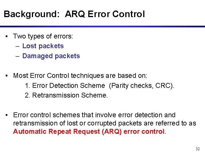 Background: ARQ Error Control • Two types of errors: – Lost packets – Damaged