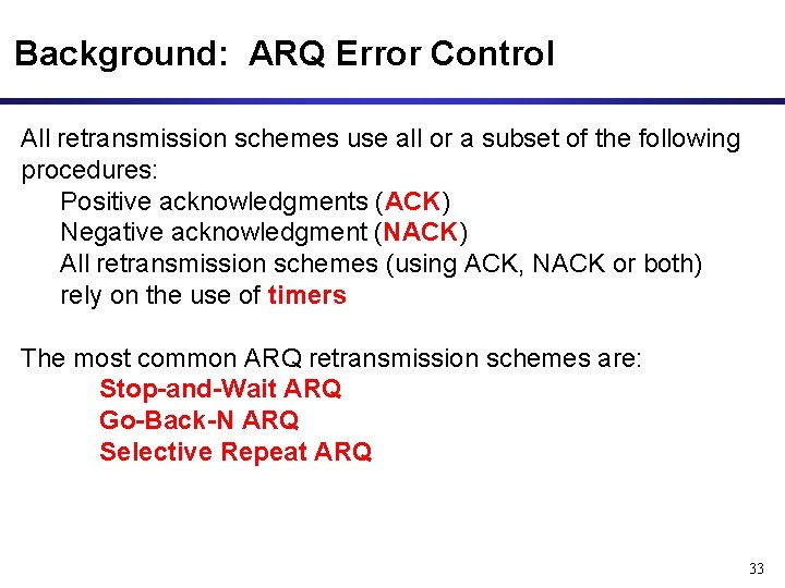 Background: ARQ Error Control All retransmission schemes use all or a subset of the