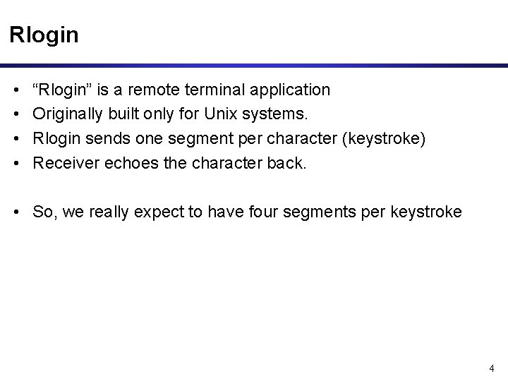 Rlogin • • “Rlogin” is a remote terminal application Originally built only for Unix