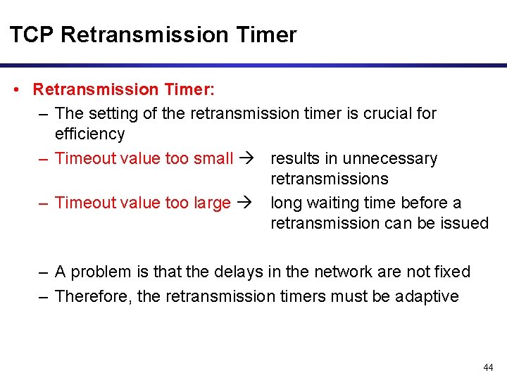 TCP Retransmission Timer • Retransmission Timer: – The setting of the retransmission timer is