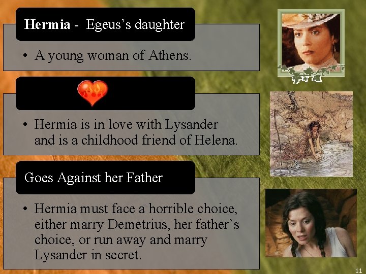 Hermia - Egeus’s daughter • A young woman of Athens. • Hermia is in