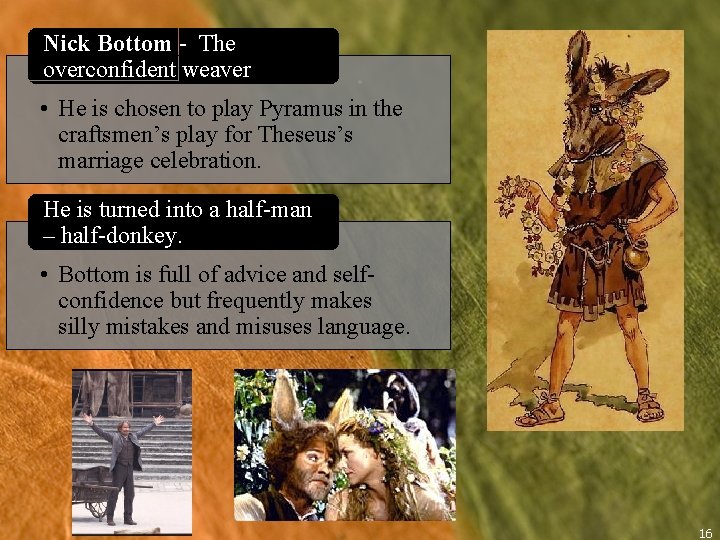 Nick Bottom - The overconfident weaver . • He is chosen to play Pyramus