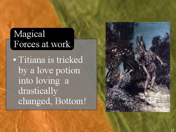 Magical Forces at work • Titiana is tricked by a love potion into loving