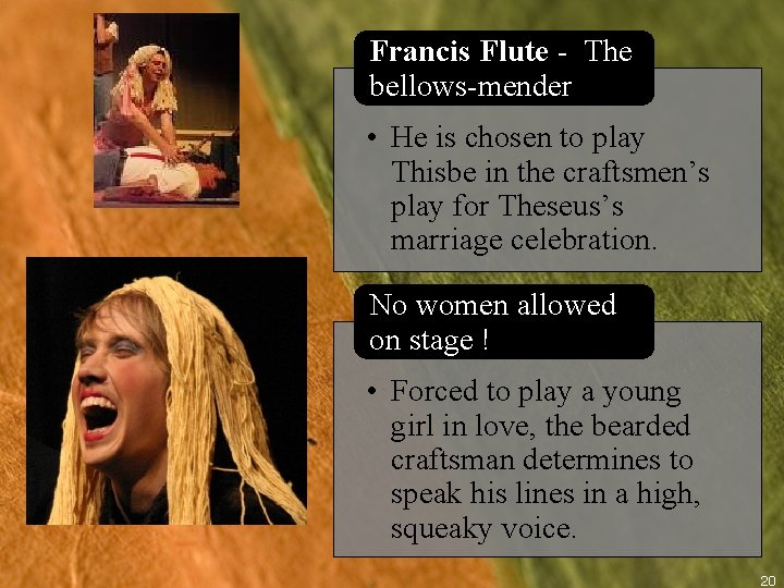 Francis Flute - The bellows-mender • He is chosen to play Thisbe in the