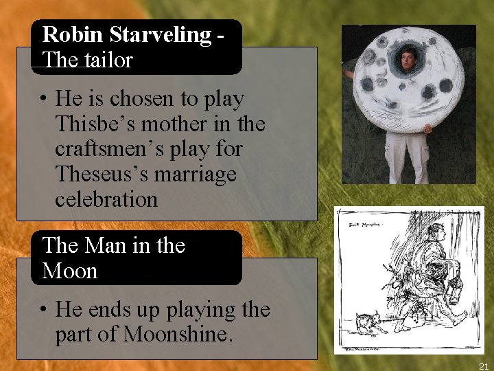 Robin Starveling - The tailor • He is chosen to play Thisbe’s mother in