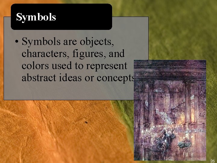 Symbols • Symbols are objects, characters, figures, and colors used to represent abstract ideas
