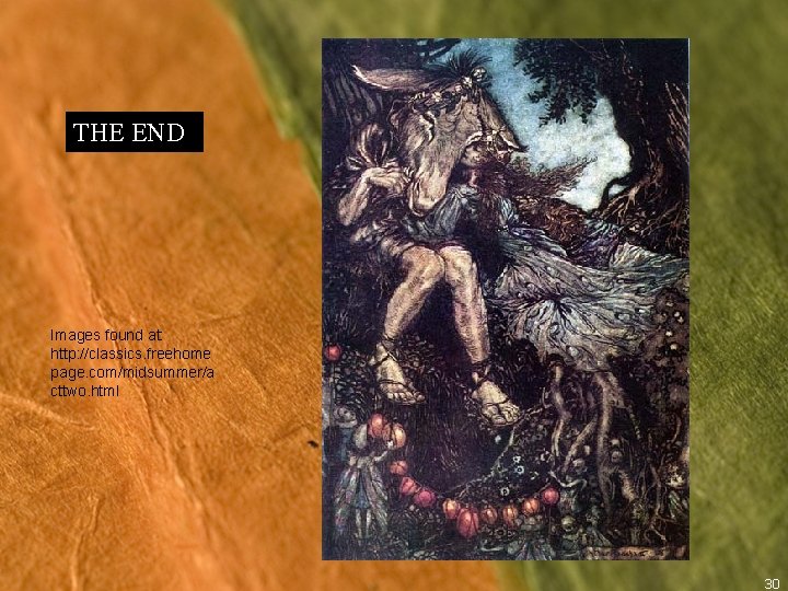 THE END Images found at: http: //classics. freehome page. com/midsummer/a cttwo. html 30 