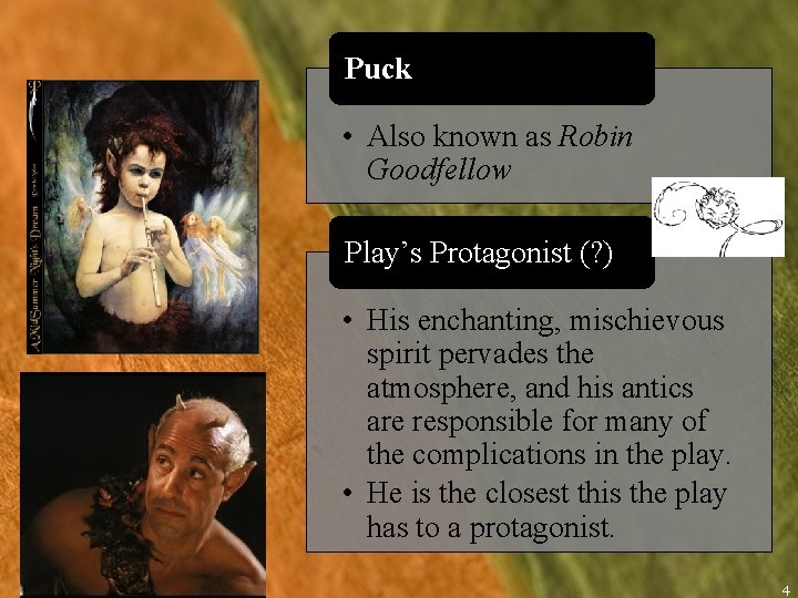 Puck • Also known as Robin Goodfellow Play’s Protagonist (? ) • His enchanting,