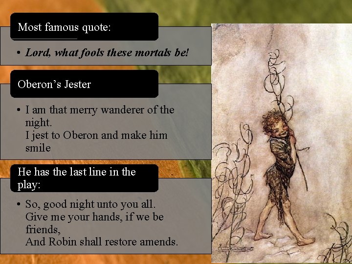 Most famous quote: • Lord, what fools these mortals be! Oberon’s Jester • I
