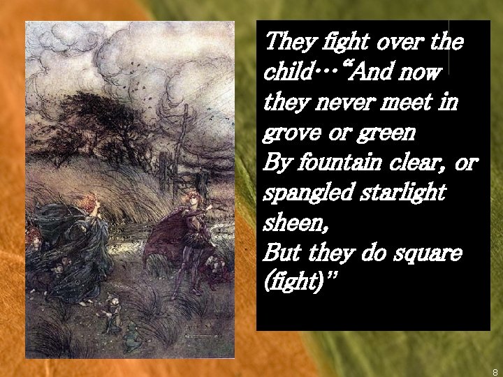 They fight over the child…“And now they never meet in grove or green By