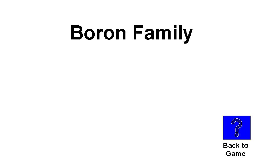 Boron Family Back to Game 