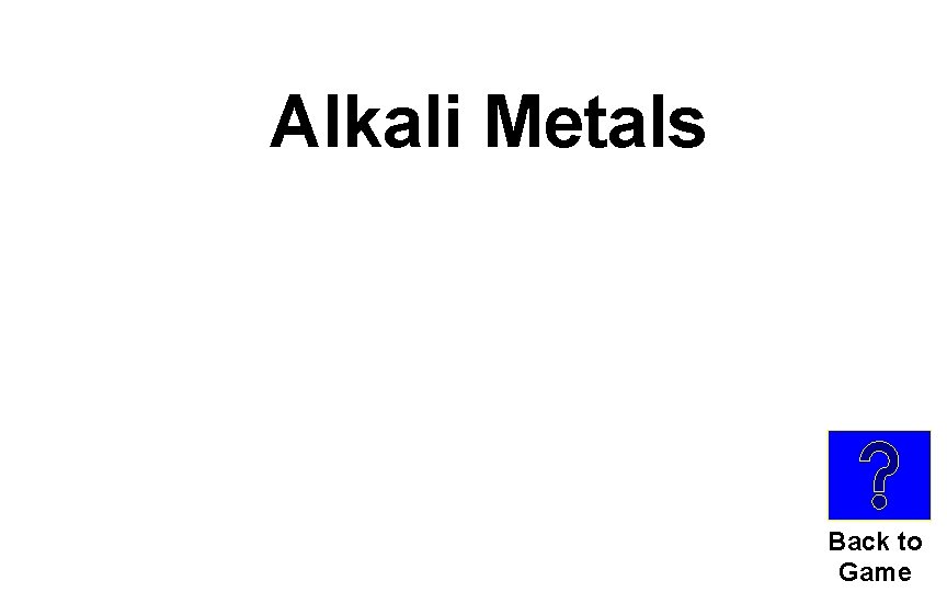 Alkali Metals Back to Game 