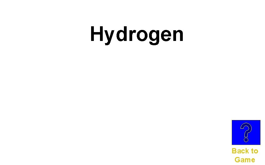 Hydrogen Back to Game 