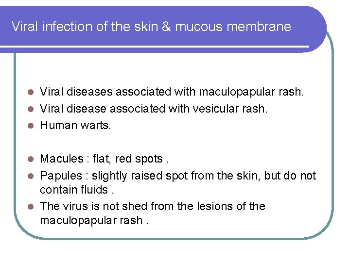 Viral infection of the skin & mucous membrane Viral diseases associated with maculopapular rash.