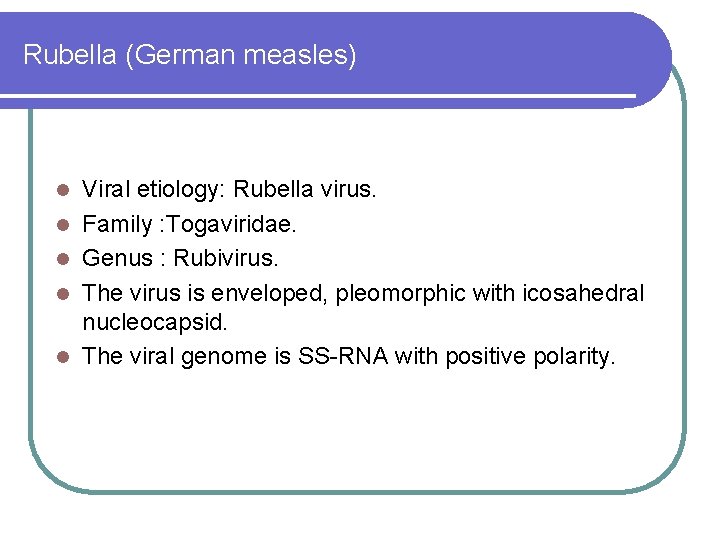 Rubella (German measles) l l l Viral etiology: Rubella virus. Family : Togaviridae. Genus