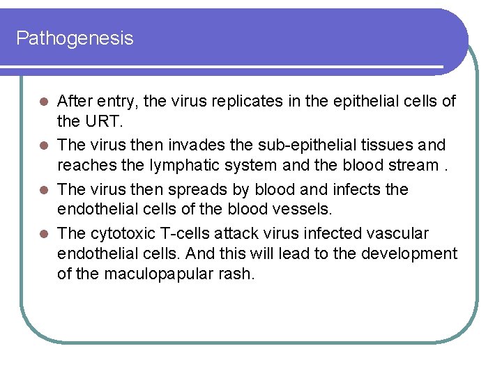 Pathogenesis After entry, the virus replicates in the epithelial cells of the URT. l