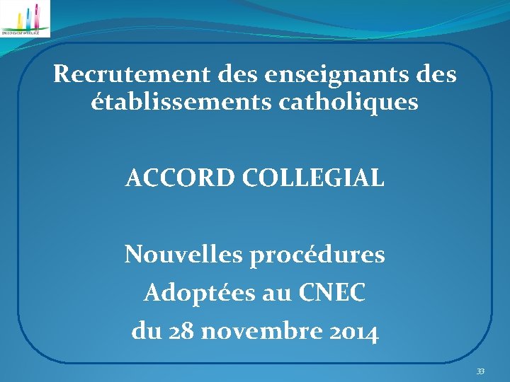 Recrutement des enseignants des établissements catholiques ACCORD COLLEGIAL Nouvelles procédures Adoptées au CNEC du