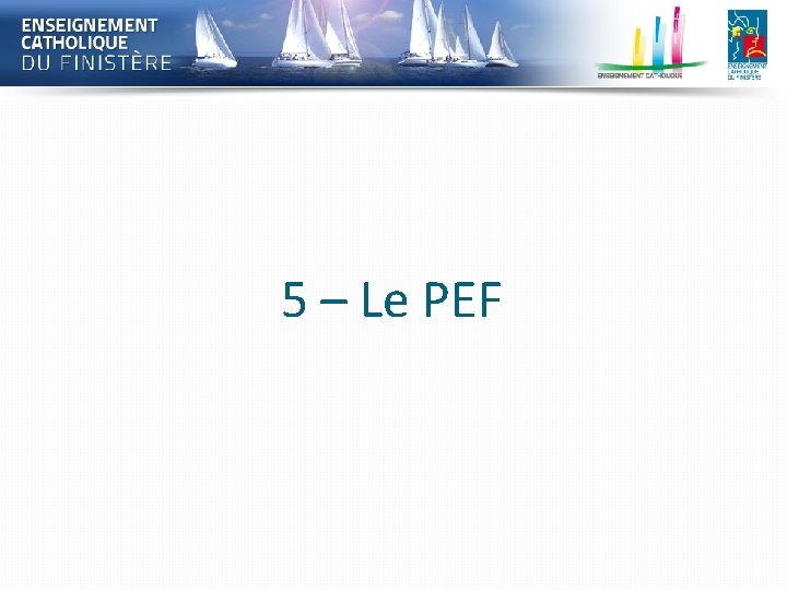 5 – Le PEF 