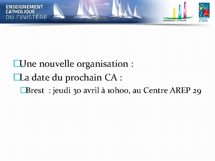 �Une nouvelle organisation : �La date du prochain CA : �Brest : jeudi 30