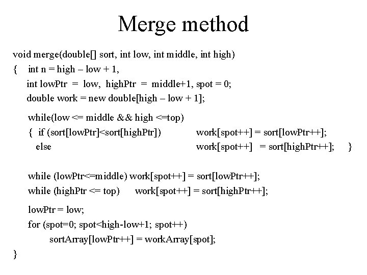 Merge method void merge(double[] sort, int low, int middle, int high) { int n