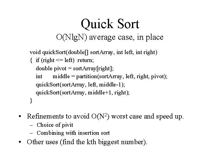 Quick Sort O(Nlg. N) average case, in place void quick. Sort(double[] sort. Array, int