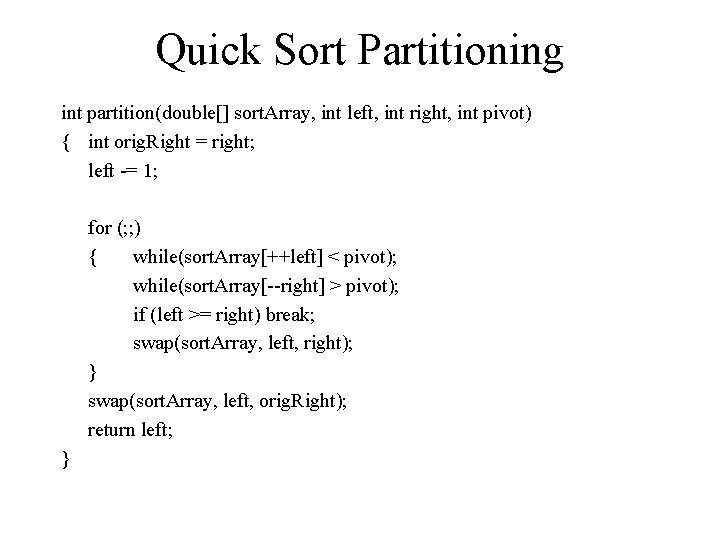 Quick Sort Partitioning int partition(double[] sort. Array, int left, int right, int pivot) {