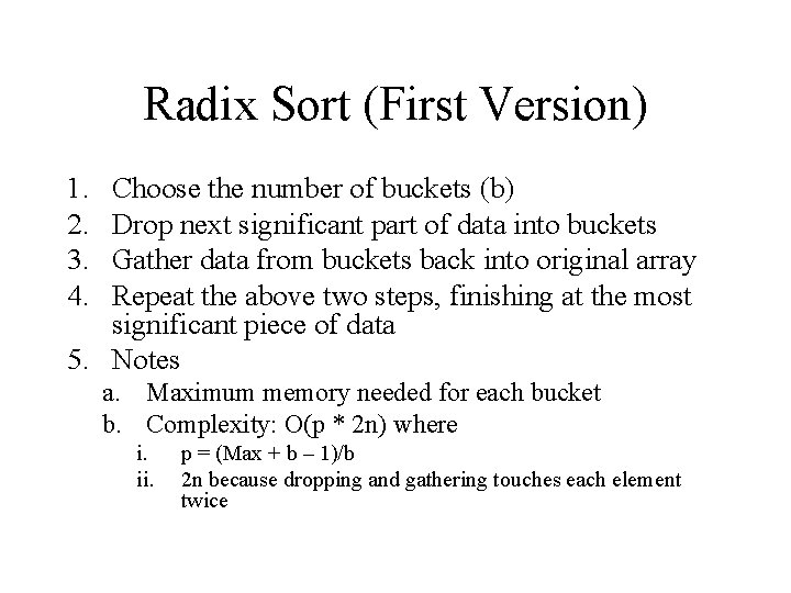 Radix Sort (First Version) 1. 2. 3. 4. Choose the number of buckets (b) Radix Sort (First Version) 1. 2. 3. 4. Choose the number of buckets (b)