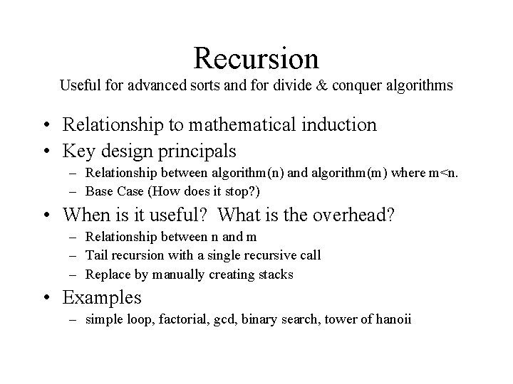 Recursion Useful for advanced sorts and for divide & conquer algorithms • Relationship to