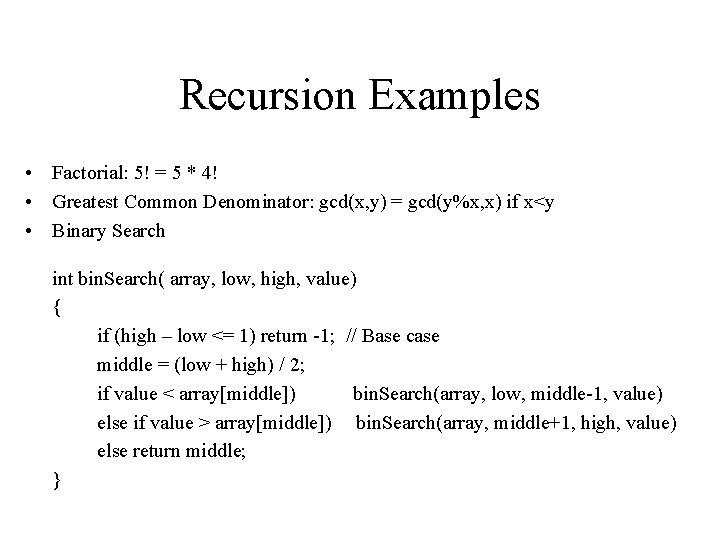 Recursion Examples • Factorial: 5! = 5 * 4! • Greatest Common Denominator: gcd(x,