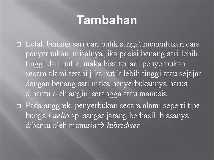 Tambahan Letak benang sari dan putik sangat menentukan cara penyerbukan, misalnya jika posisi benang