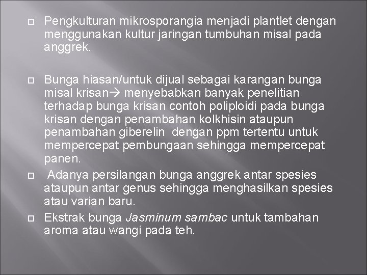  Pengkulturan mikrosporangia menjadi plantlet dengan menggunakan kultur jaringan tumbuhan misal pada anggrek. Bunga