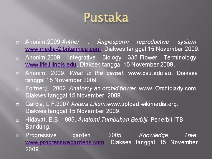 Pustaka Anonim. 2009. Anther : Angiosperm reproductive system. www. media-2. britannica. com. Diakses tanggal