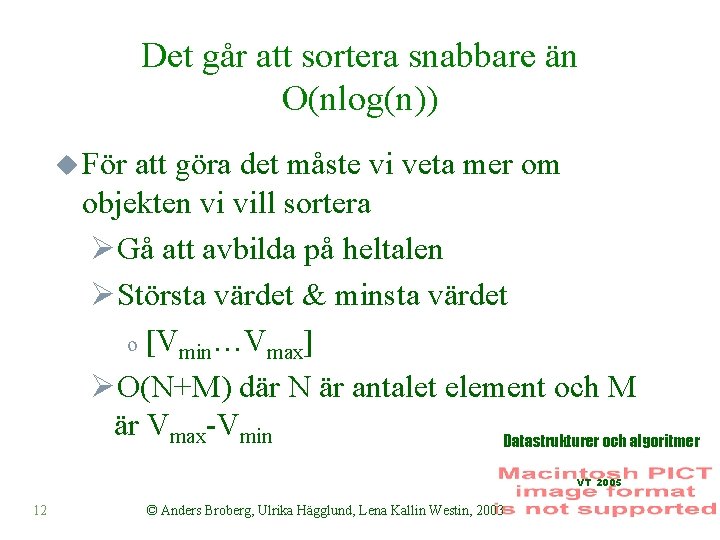 Det går att sortera snabbare än O(nlog(n)) u För att göra det måste vi