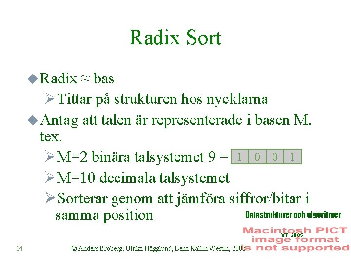 Radix Sort u Radix ≈ bas ØTittar på strukturen hos nycklarna u Antag att