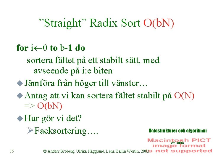 ”Straight” Radix Sort O(b. N) for i 0 to b-1 do sortera fältet på