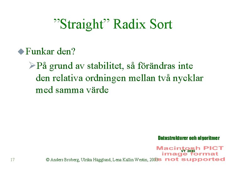 ”Straight” Radix Sort u Funkar den? ØPå grund av stabilitet, så förändras inte den