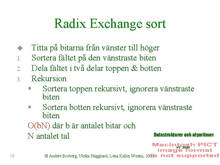 Radix Exchange sort u 1. 2. 3. Titta på bitarna från vänster till höger