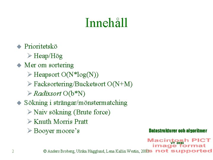 Innehåll u u u Prioritetskö Ø Heap/Hög Mer om sortering Ø Heapsort O(N*log(N)) Ø