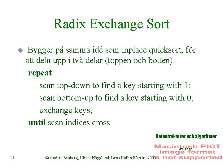 Radix Exchange Sort u Bygger på samma idé som inplace quicksort, för att dela