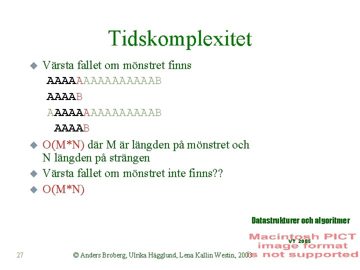 Tidskomplexitet u u Värsta fallet om mönstret finns AAAAAAAAAAAAAAAB O(M*N) där M är längden