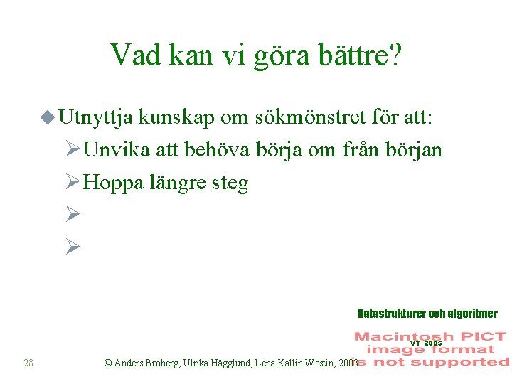 Vad kan vi göra bättre? u Utnyttja kunskap om sökmönstret för att: ØUnvika att