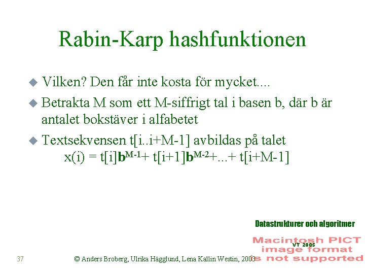 Rabin-Karp hashfunktionen u Vilken? Den får inte kosta för mycket. . u Betrakta M