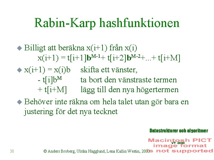Rabin-Karp hashfunktionen u Billigt att beräkna x(i+1) från x(i) x(i+1) = t[i+1]b. M-1+ t[i+2]b.