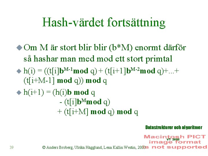 Hash-värdet fortsättning u Om M är stort blir (b*M) enormt därför så hashar man
