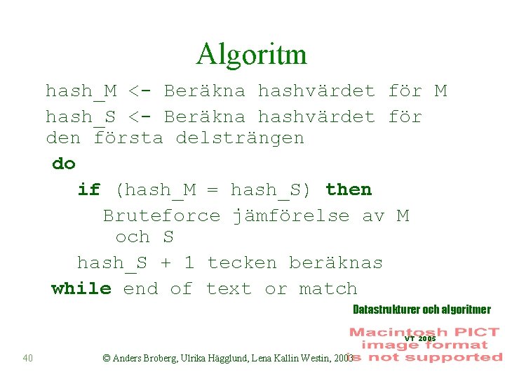 Algoritm hash_M <- Beräkna hashvärdet för M hash_S <- Beräkna hashvärdet för den första
