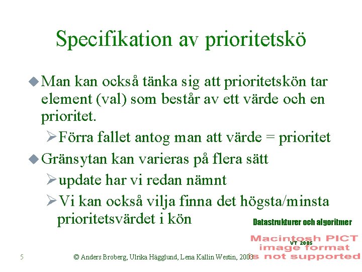 Specifikation av prioritetskö u Man kan också tänka sig att prioritetskön tar element (val)