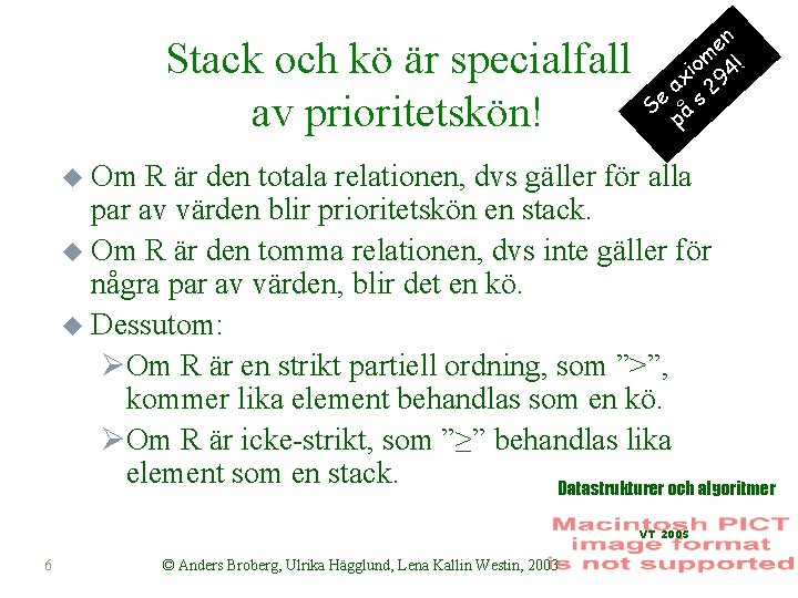 Stack och kö är specialfall av prioritetskön! en om 4! i ax 29 Se