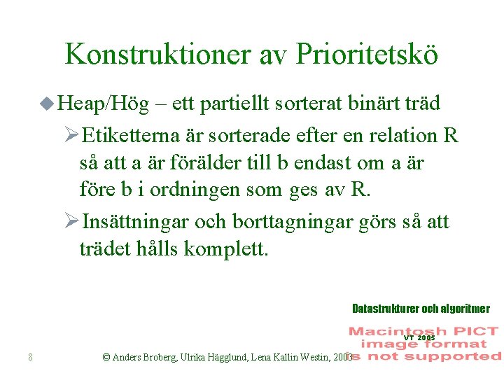 Konstruktioner av Prioritetskö u Heap/Hög – ett partiellt sorterat binärt träd ØEtiketterna är sorterade