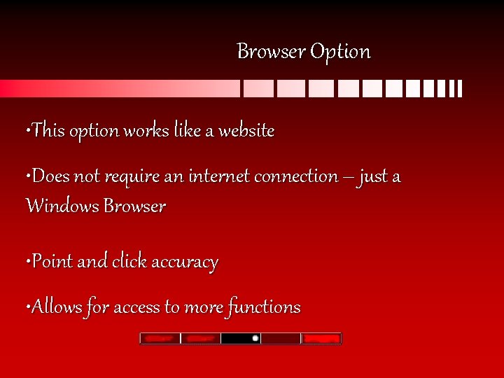 Browser Option • This option works like a website • Does not require an