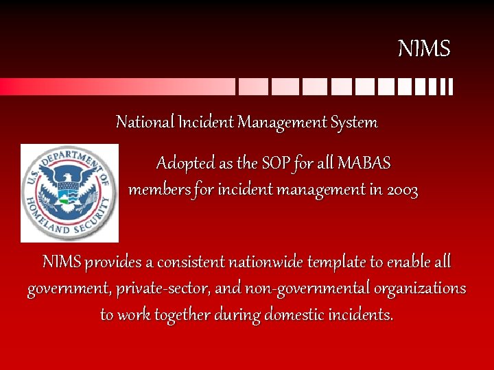 NIMS National Incident Management System Adopted as the SOP for all MABAS members for